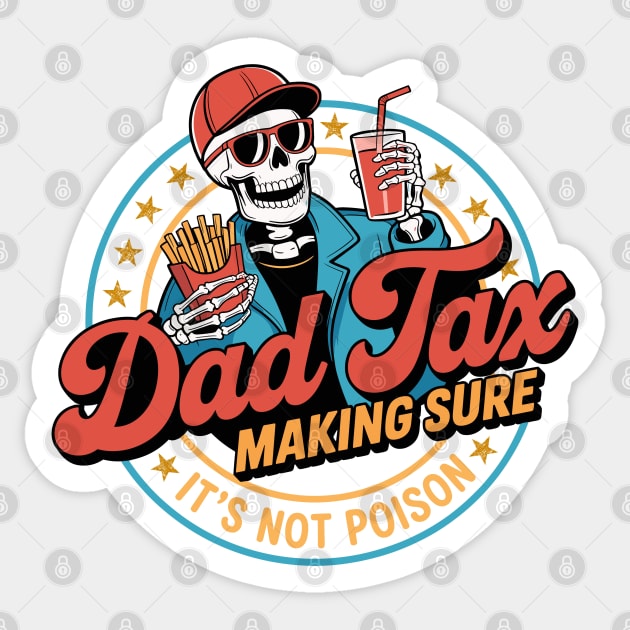 Dad-Tax-Making Sure It's Not Poison Funny Fathers Day Men Sticker by JessArty